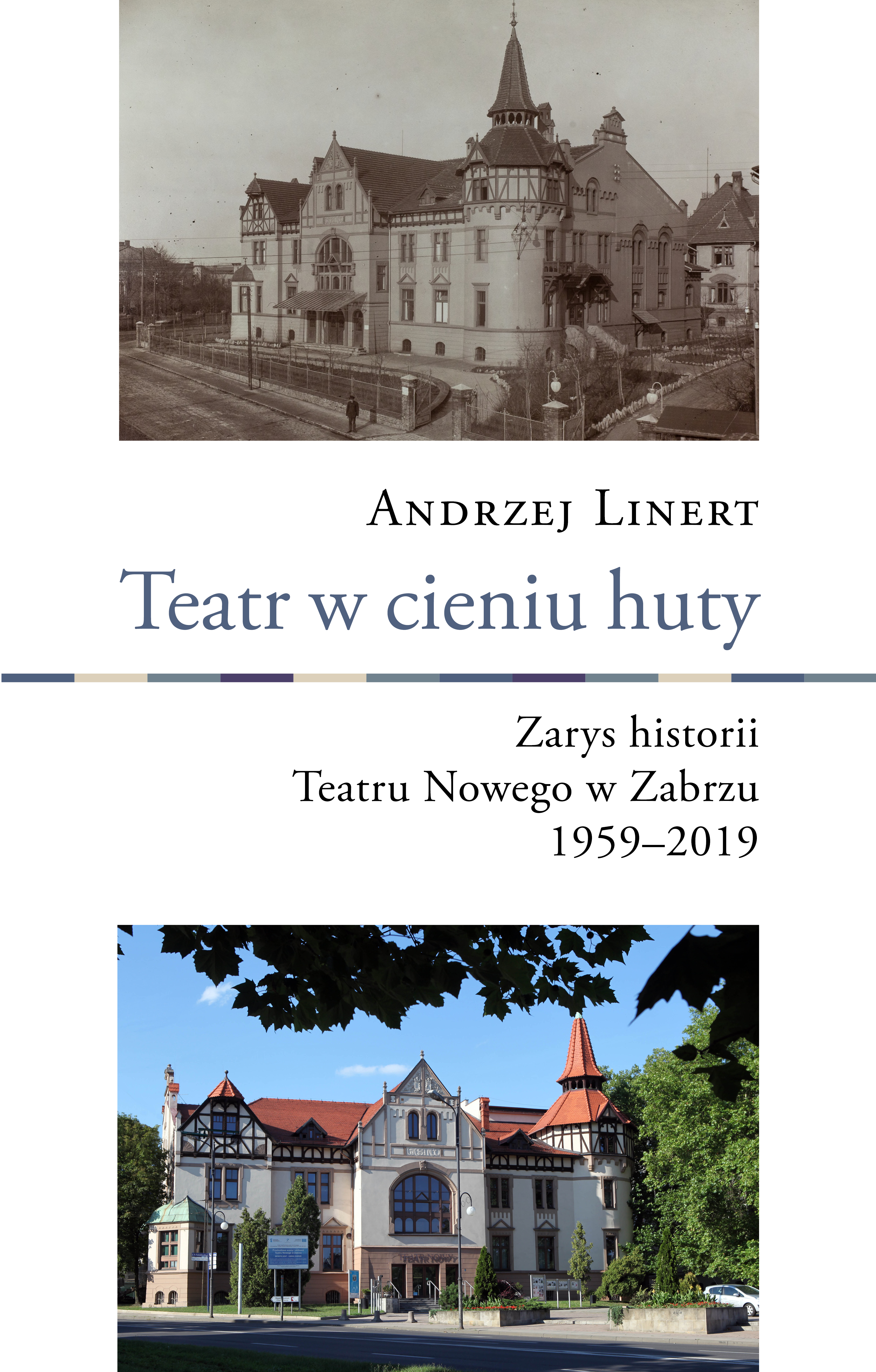 Teatr w cieniu huty. Zarys historii Teatru Nowego w Zabrzu 1959–2019
