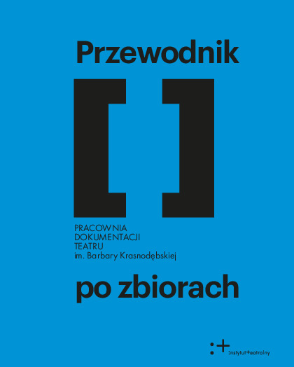 Przewodnik  po zbiorach Pracowni  Dokumentacji  Teatru im.  Barbary  Krasnodębskiej