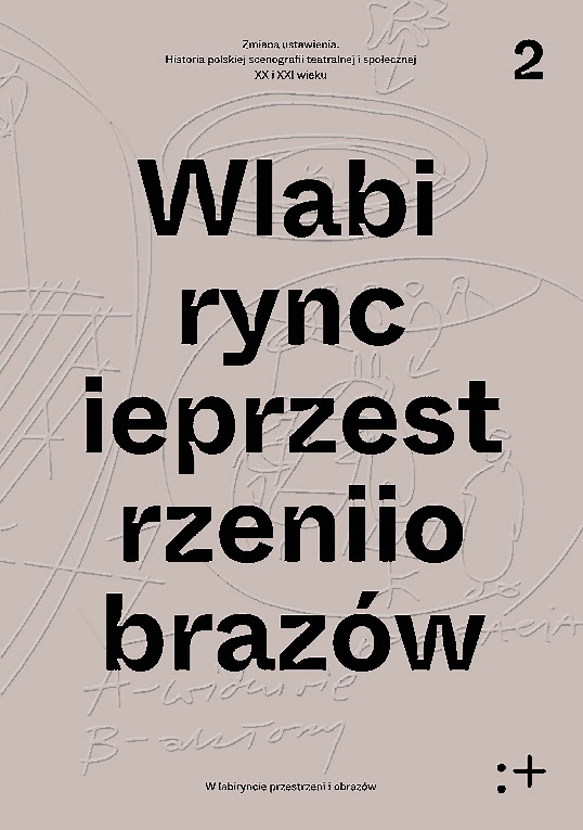 Zmiana ustawienia. Polska scenografia teatralna i społeczna XX i XXI wieku:t. 2: W labiryncie przestrzeni i obrazów